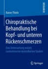 Chiropraktische Behandlung Bei Kopf- Und Unteren Ruckenschmerzen : Eine Untersuchung Mittels Randomisierten Kontrollierten Studien - Book