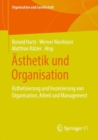 Asthetik und Organisation : Asthetisierung und Inszenierung von Organisation, Arbeit und Management - Book