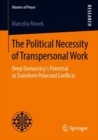 The Political Necessity of Transpersonal Work : Deep Democracy's Potential to Transform Polarized Conflicts - Book