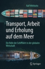 Transport, Arbeit und Erholung auf dem Meer : Die Rolle der Schifffahrt in der globalen Wirtschaft - Book