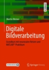 Digitale Bildverarbeitung : Grundkurs mit neuronalen Netzen und MATLAB®-Praktikum - Book