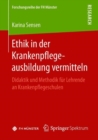 Ethik in Der Krankenpflegeausbildung Vermitteln : Didaktik Und Methodik Fur Lehrende an Krankenpflegeschulen - Book
