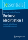 Business Medi(t)Ation 1 : Gesunde Selbstfuhrung Und Konfliktkompetenz - Book