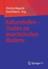 Kulturrebellen - Studien Zur Anarchistischen Moderne - Book