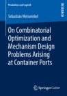 On Combinatorial Optimization and Mechanism Design Problems Arising at Container Ports - eBook