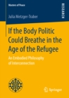 If the Body Politic Could Breathe in the Age of the Refugee : An Embodied Philosophy of Interconnection - eBook