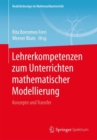 Lehrerkompetenzen Zum Unterrichten Mathematischer Modellierung : Konzepte Und Transfer - Book