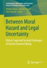 Between Moral Hazard and Legal Uncertainty : Ethical, Legal and Societal Challenges of Human Genome Editing - Book