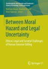 Between Moral Hazard and Legal Uncertainty : Ethical, Legal and Societal Challenges of Human Genome Editing - eBook