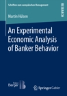 An Experimental Economic Analysis of Banker Behavior - eBook