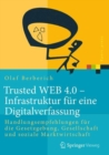 Trusted WEB 4.0 - Infrastruktur fur eine Digitalverfassung : Handlungsempfehlungen fur die Gesetzgebung, Gesellschaft und soziale Marktwirtschaft - Book