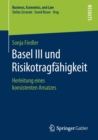 Basel III Und Risikotragfahigkeit : Herleitung Eines Konsistenten Ansatzes - Book
