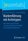 Markenfuhrung mit Archetypen : Von Helden und Zerstorern: ein neues archetypisches Modell fur das Markenmanagement - Book
