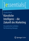 Kunstliche Intelligenz - Die Zukunft Des Marketing : Ein Praktischer Leitfaden Fur Marketing-Manager - Book