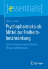 Psychopharmaka ALS Mittel Zur Freiheitsbeschrankung : Ethische Bewertung Fur Medizin, Pflege Und Pharmazie - Book