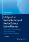 Erfolgreich als Medical Advisor und Medical Science Liaison Manager : Wie Sie effektiv wissenschaftliche Daten kommunizieren und mit Experten kooperieren - Book