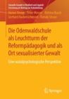 Die Odenwaldschule ALS Leuchtturm Der Reformpadagogik Und ALS Ort Sexualisierter Gewalt : Eine Sozialpsychologische Perspektive - Book
