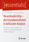 Neuroleadership - Die Grundannahmen in Kritischer Analyse : Was Neurowissenschaften Zur Zukunft Von Fuhrungstheorien Wirklich Beitragen - Book