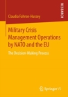 Military Crisis Management Operations by NATO and the EU : The Decision-Making Process - Book