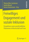 Freiwilliges Engagement Und Soziale Inklusion : Perspektiven Zweier Gesellschaftlicher Phanomene in Wissenschaft Und Praxis - Book