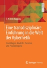 Eine transdisziplinare Einfuhrung in die Welt der Kybernetik : Grundlagen, Modelle, Theorien und Praxisbeispiele - Book