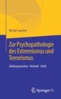 Zur Psychopathologie Des Extremismus Und Terrorismus : Erklarungsansatze - Befunde - Kritik - Book