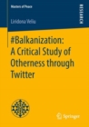 #Balkanization: A Critical Study of Otherness through Twitter - Book