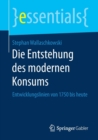 Die Entstehung Des Modernen Konsums : Entwicklungslinien Von 1750 Bis Heute - Book