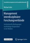 Management Interdisziplinarer Forschungsverbunde : Institutionelle Bedingungen Nachhaltiger Kooperation in Der Medizin - Book