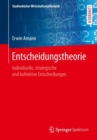 Entscheidungstheorie : Individuelle, Strategische Und Kollektive Entscheidungen - Book