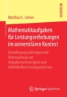Mathematikaufgaben fur Leistungserhebungen im universitaren Kontext : Grundlegung und empirische Untersuchung von Aufgabenschwierigkeit und individuellen Losungsprozessen - Book