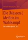 Die (Massen-)Medien Im Wahlkampf : Die Bundestagswahl 2017 - Book