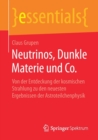 Neutrinos, Dunkle Materie Und Co. : Von Der Entdeckung Der Kosmischen Strahlung Zu Den Neuesten Ergebnissen Der Astroteilchenphysik - Book