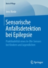 Sensorische Anfallsdetektion Bei Epilepsie : Praktikabilitat Eines In-Ohr-Sensors Bei Kindern Und Jugendlichen - Book