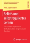 Beliefs Und Selbstreguliertes Lernen : Eine Studie in Projektkursen Der Mathematik in Der Gymnasialen Oberstufe - Book