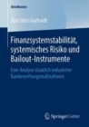 Finanzsystemstabilitat, Systemisches Risiko Und Bailout-Instrumente : Eine Analyse Staatlich Induzierter Bankenrettungsmassnahmen - Book