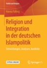 Religion Und Integration in Der Deutschen Islampolitik : Entwicklungen, Analysen, Ausblicke - Book