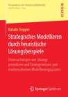 Strategisches Modellieren durch heuristische Losungsbeispiele : Untersuchungen von Losungsprozeduren und Strategiewissen zum mathematischen Modellierungsprozess - Book