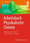 Arbeitsbuch Physikalische Chemie : Aufgaben zum Lehrbuch mit ausfuhrlichen Losungen - Book