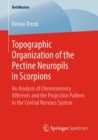 Topographic Organization of the Pectine Neuropils in Scorpions : An Analysis of Chemosensory Afferents and the Projection Pattern in the Central Nervous System - eBook