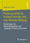 Professionalitat Im Kontext Formaler Und Non-Formaler Bildung : Orientierungen Von Religionspadagoginnen Und -Padagogen in Schule Und Gemeinde - Book