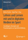 Lehren Und Lernen Mit Und in Digitalen Medien Im Sport : Grundlagen, Konzepte Und Praxisbeispiele Zur Sportlehrerbildung - Book