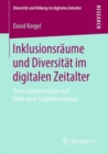 Inklusionsraume und Diversitat im digitalen Zeitalter : Sozio-Epistemologie und Ethik einer Subjektformation - Book