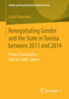 Renegotiating Gender and the State in Tunisia between 2011 and 2014 : Power, Positionality, and the Public Sphere - Book