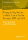 Renegotiating Gender and the State in Tunisia between 2011 and 2014 : Power, Positionality, and the Public Sphere - eBook