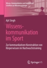 Wissenskommunikation im Sport : Zur kommunikativen Konstruktion von Korperwissen im Nachwuchstraining - Book