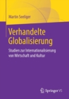Verhandelte Globalisierung : Studien Zur Internationalisierung Von Wirtschaft Und Kultur - Book