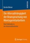 Die Altersabhangigkeit der Beanspruchung von Montagemitarbeitern : Eine Feldstudie in der Automobilindustrie - Book