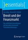Brexit und der Finanzmarkt : Die rechtlichen Auswirkungen auf grenzuberschreitende Finanzdienstleistungen - Book