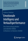 Emotionale Intelligenz Und Verkaufsperformance : Eine Untersuchung Direkter Und Indirekter Effekte Im Business-To-Business-Umfeld - Book